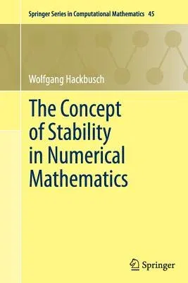 The Concept of Stability in Numerical Mathematics (Softcover Reprint of the Original 1st 2014)