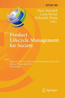 Product Lifecycle Management for Society: 10th Ifip Wg 5.1 International Conference, Plm 2013, Nantes, France, July 8-10, 2013, Proceedings (Softcover