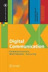 Digital Communication: Communication, Multimedia, Security (Softcover Reprint of the Original 1st 2014)