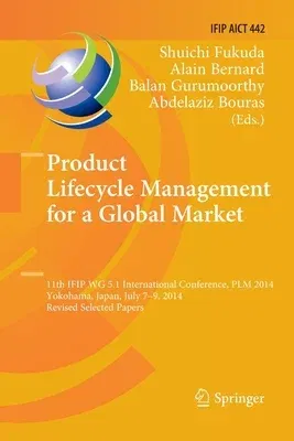 Product Lifecycle Management for a Global Market: 11th Ifip Wg 5.1 International Conference, Plm 2014, Yokohama, Japan, July 7-9, 2014, Revised Select