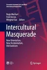 Intercultural Masquerade: New Orientalism, New Occidentalism, Old Exoticism (Softcover Reprint of the Original 1st 2016)