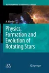 Physics, Formation and Evolution of Rotating Stars (Softcover Reprint of the Original 1st 2009)