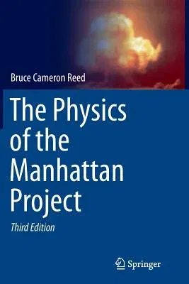 The Physics of the Manhattan Project (Softcover Reprint of the Original 3rd 2015)