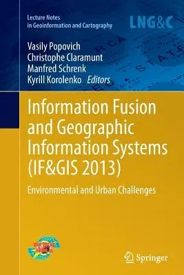 Information Fusion and Geographic Information Systems (If&gis 2013): Environmental and Urban Challenges (Softcover Reprint of the Original 1st 2014)