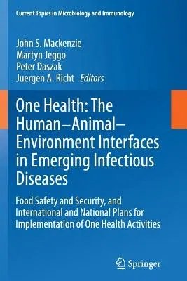 One Health: The Human-Animal-Environment Interfaces in Emerging Infectious Diseases: Food Safety and Security, and International and National Plans fo