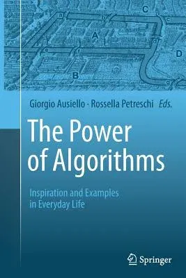 The Power of Algorithms: Inspiration and Examples in Everyday Life (Softcover Reprint of the Original 1st 2013)