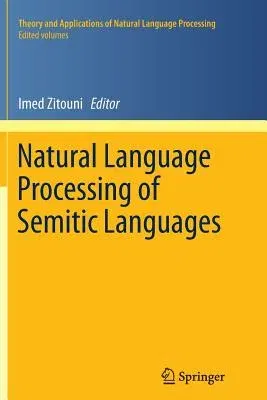 Natural Language Processing of Semitic Languages (Softcover Reprint of the Original 1st 2014)