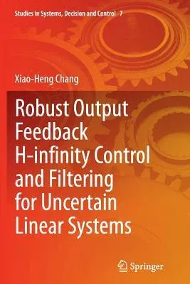 Robust Output Feedback H-Infinity Control and Filtering for Uncertain Linear Systems (Softcover Reprint of the Original 1st 2014)