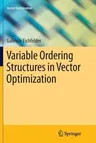 Variable Ordering Structures in Vector Optimization (Softcover Reprint of the Original 1st 2014)