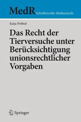 Das Recht Der Tierversuche Unter Berücksichtigung Unionsrechtlicher Vorgaben (1. Aufl. 2017)