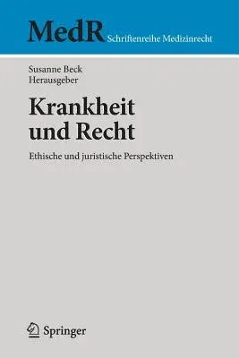 Krankheit Und Recht: Ethische Und Juristische Perspektiven (1. Aufl. 2017)