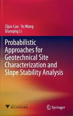 Probabilistic Approaches for Geotechnical Site Characterization and Slope Stability Analysis (2017)