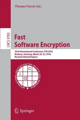 Fast Software Encryption: 23rd International Conference, Fse 2016, Bochum, Germany, March 20-23, 2016, Revised Selected Papers (2016)