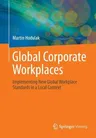 Global Corporate Workplaces: Implementing New Global Workplace Standards in a Local Context (2017)