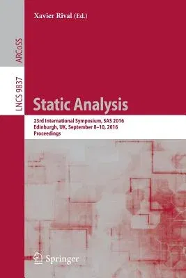 Static Analysis: 23rd International Symposium, SAS 2016, Edinburgh, Uk, September 8-10, 2016, Proceedings (2016)