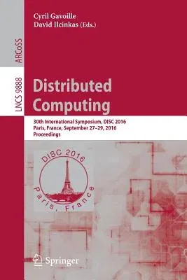 Distributed Computing: 30th International Symposium, Disc 2016, Paris, France, September 27-29, 2016. Proceedings (2016)