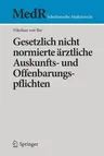 Gesetzlich Nicht Normierte Ärztliche Auskunfts- Und Offenbarungspflichten (1. Aufl. 2017)