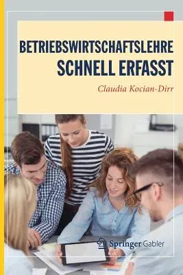 Betriebswirtschaftslehre - Schnell Erfasst (1. Aufl. 2019)