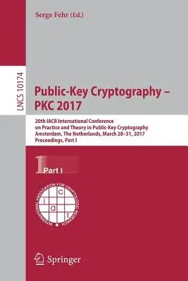 Public-Key Cryptography - Pkc 2017: 20th Iacr International Conference on Practice and Theory in Public-Key Cryptography, Amsterdam, the Netherlands,