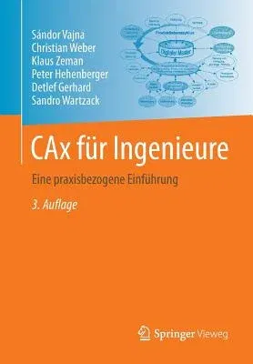 Cax Für Ingenieure: Eine Praxisbezogene Einführung (3., Vollst. Neu Bearb. Aufl. 2018)