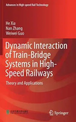 Dynamic Interaction of Train-Bridge Systems in High-Speed Railways: Theory and Applications (2018)