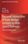 Dynamic Interaction of Train-Bridge Systems in High-Speed Railways: Theory and Applications (2018)