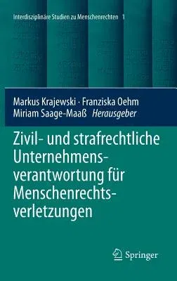 Zivil- Und Strafrechtliche Unternehmensverantwortung Für Menschenrechtsverletzungen (1. Aufl. 2018)