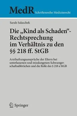 Die Kind ALS Schaden-Rechtsprechung Im Verhältnis Zu Den §§ 218 Ff. Stgb: Arzthaftungsansprüche Der Eltern Bei Unterlassenen Und Misslungenen Schwangersch