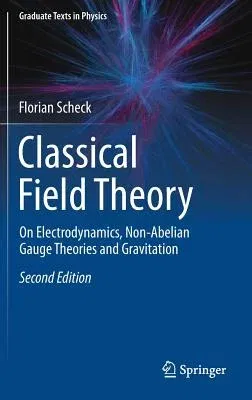 Classical Field Theory: On Electrodynamics, Non-Abelian Gauge Theories and Gravitation (2018)