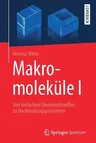 Makromoleküle I: Von Einfachen Chemierohstoffen Zu Hochleistungspolymeren (1. Aufl. 2018)