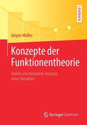 Konzepte Der Funktionentheorie: Reelle Und Komplexe Analysis Einer Variablen (1. Aufl. 2018)