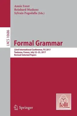 Formal Grammar: 22nd International Conference, FG 2017, Toulouse, France, July 22-23, 2017, Revised Selected Papers (2018)