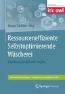 Ressourceneffiziente Selbstoptimierende Wäscherei: Ergebnisse Des Reserw-Projekts (1. Aufl. 2018)