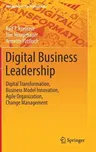 Digital Business Leadership: Digital Transformation, Business Model Innovation, Agile Organization, Change Management (2018)