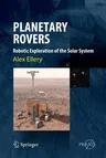 Planetary Rovers: Robotic Exploration of the Solar System (Softcover Reprint of the Original 1st 2016)