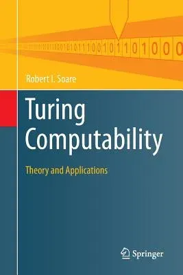 Turing Computability: Theory and Applications (Softcover Reprint of the Original 1st 2016)