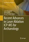 Recent Advances in Laser Ablation Icp-MS for Archaeology (Softcover Reprint of the Original 1st 2016)