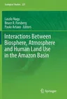 Interactions Between Biosphere, Atmosphere and Human Land Use in the Amazon Basin (Softcover Reprint of the Original 1st 2016)