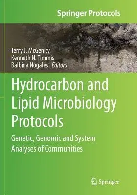 Hydrocarbon and Lipid Microbiology Protocols: Genetic, Genomic and System Analyses of Communities (Softcover Reprint of the Original 1st 2017)