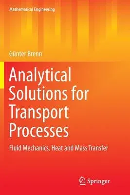 Analytical Solutions for Transport Processes: Fluid Mechanics, Heat and Mass Transfer (Softcover Reprint of the Original 1st 2017)