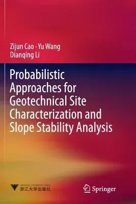 Probabilistic Approaches for Geotechnical Site Characterization and Slope Stability Analysis (Softcover Reprint of the Original 1st 2017)