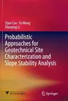 Probabilistic Approaches for Geotechnical Site Characterization and Slope Stability Analysis (Softcover Reprint of the Original 1st 2017)