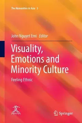 Visuality, Emotions and Minority Culture: Feeling Ethnic (Softcover Reprint of the Original 1st 2017)