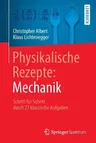 Physikalische Rezepte: Mechanik: Schritt Für Schritt Durch 27 Klassische Aufgaben (1. Aufl. 2018)