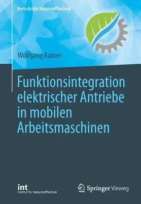 Funktionsintegration Elektrischer Antriebe in Mobilen Arbeitsmaschinen (1. Aufl. 2018)