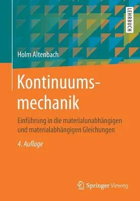 Kontinuumsmechanik: Einführung in Die Materialunabhängigen Und Materialabhängigen Gleichungen (4., Korr. U. Uberarb. Aufl. 2018)