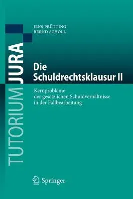 Die Schuldrechtsklausur II: Kernprobleme Der Gesetzlichen Schuldverhältnisse in Der Fallbearbeitung (1. Aufl. 2019)