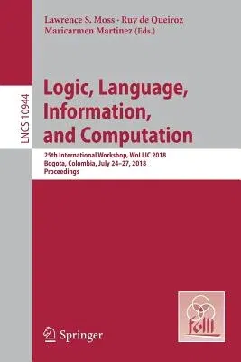 Logic, Language, Information, and Computation: 25th International Workshop, Wollic 2018, Bogota, Colombia, July 24-27, 2018, Proceedings (2018)