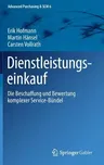 Dienstleistungseinkauf: Die Beschaffung Und Bewertung Komplexer Service-Bündel (1. Aufl. 2018)