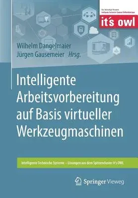 Intelligente Arbeitsvorbereitung Auf Basis Virtueller Werkzeugmaschinen (1. Aufl. 2019)